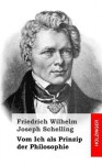 Vom Ich ALS Prinzip Der Philosophie - Friedrich Wilhelm Joseph Schelling