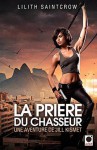 La prière du chasseur - Lilith Saintcrow