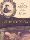 The Riddle of the River - Catherine Shaw