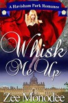 Whisk Me Up: A Havisham Park small-town romance set in Yorkshire, England - Zee Monodee