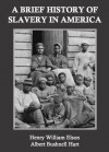 A Brief History of Slavery in America - Albert Bushnell Hart, Henry William Elson