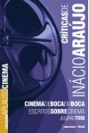 Críticas de Inácio Araújo: Cinema de Boca em Boca - Inácio Araújo, Juliano Tosi