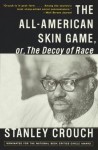 The All-American Skin Game, or Decoy of Race: The Long and the Short of It, 1990-1994 - Stanley Crouch