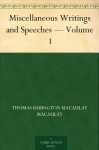 Miscellaneous Writings and Speeches - Volume 1 - Thomas Babington Macaulay Macaulay