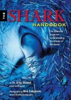 The Shark Handbook: The Essential Guide for Understanding the Sharks of the World - Greg Skomal, Nick Caloyianis