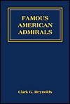 Famous American Admirals - Clark G. Reynolds