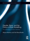 Gender, Race, and the Politics of Role Modelling: The Influence of Male Teachers (Routledge Research in Education) - Wayne Martino, Goli Rezai-Rashti