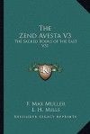 The Zend Avesta V3: The Sacred Books of the East V31 - Friedrich Max Müller, L.H. Mills