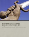 Saddam's Generals: Perspectives on the Iran-Iraq War: Perspectives on the Iran-Iraq War - Kevin M. Woods, Williamson Murray, Elizabeth A. Nathan, Laila Sabara, Ana M. Venegas, National Defense University (U.S.), Institute for Defense Analyses, Institute for National Strategic Studies (U.S.), Combat Records Research Center (U.S.)