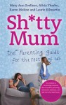 Sh*tty Mum: The Guide for Good-Enough Mums - Mary Ann Zoellner, Laurie Kilmartin, Karen Moline, Alicia Ybaro