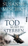 Einen Tod musst du sterben - Susanne Mischke