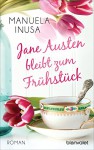 Jane Austen bleibt zum Frühstück: Roman - Manuela Inusa