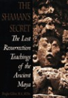 Shaman's Secret: The Lost Resurrection Teachings of the Ancient Maya - Douglas Gillette