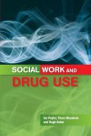 Social Work and Drug Use - Ian Paylor, Fiona Measham, Hugh Asher