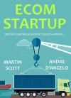 E-COMMERCE STARTUP: IMPORT EMPIRE & SHOPIFY DROPSHIPPING - Martin Scott, Andre D'Angelo