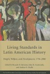 Living Standards in Latin American History: Height, Welfare, and Development, 1750-2000 - Ricardo Salvatore, John H. Coatsworth, Amilcar Challu