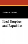 Ideal Empires and Republics - Charles McLean Andrews