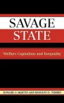 Savage State: Welfare Capitalism and Inequality - Edward J. Martin, Rodolfo D. Torres