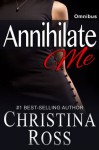 Annihilate Me: Omnibus - Christina Ross