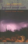 Beyond Desert Walls: Essays from Prison - Ken Lamberton