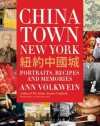 Chinatown New York: Portraits, Recipes, and Memories - Ann Volkwein