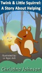 Twink & Little Squirrel: A Story About Helping (Children's Bedtime Stories Series) - Christina Johnson, Le Ngoc Anh