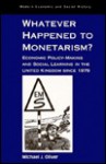 Whatever Happened to Monetarism?: Economic Policy-Making and Social Learning in the United Kingdom Since 1979 - Michael J. Oliver