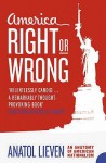 America Right Or Wrong: An Anatomy Of American Nationalism - Anatol Lieven