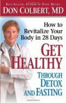 Get Healthy Through Detox and Fasting: How to Revitalize Your Body in 28 Days - DONALD COLBERT