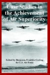 Case Studies in the Achievement of Air Superiority - United States Department of the Air Force, Benjamin Franklin Cooling III