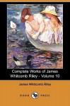 Complete Works of James Whitcomb Riley - Volume 10 (Dodo Press) - James Riley