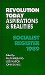 Revolution Today: Aspirations and Realities: Socialist Register 1989 (Socialist Register) - John Saville, Ralph Miliband, Leo Panitch