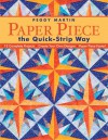 Paper Piece the Quick-Strip Way: 12 Complete Projects Create Your Own Designs Paper Piece Faster! - Peggy Martin