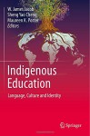 Indigenous Education: Language, Culture and Identity - W. James Jacob, Sheng Yao Cheng, Maureen Porter