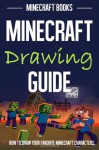 Minecraft Drawing Guide: How to Draw Your Favorite Minecraft Characters - Minecraft Books