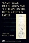 Seismic Wave Propagation and Scattering in the Heterogeneous Earth - Haruo Sato, Michael C Fehler