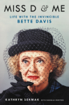 Miss D and Me: Life with the Invincible Bette Davis - Kathryn Sermak, Danelle Morton