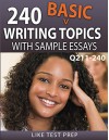 240 Basic Writing Topics with Sample Essays Q211-240 (240 Basic Writing Topics 30 Day Pack) - LIKE Test Prep