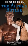 Omega: The Alpha's Butler (Gay Omega, Gay Alpha, Gay Fiction, First time Gay Romance, Gay Romance) - Steve Cooper