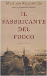 Il fabbricante del fuoco - Massimo Marcotullio