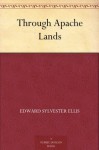 Through Apache Lands - Edward S. Ellis