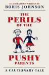 The Perils Of The Pushy Parents: A Cautionary Tale - Boris Johnson