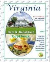 Virginia Bed & Breakfast Cookbook: From the Warmth & Hospitality of 76 Virginia B&b's and Country Inns - Melissa Craven