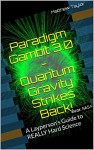 Paradigm Gambit 3.0 - Quantum Gravity Strikes Back!: A Layperson's Guide to REALLY Hard Science - Matthew Taylor