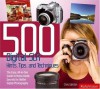 500 Digital Slr Hints, Tips, and Techniques: The Easy, All-in-one Guide to Getting the Best Out of Your Digital Slr - Chris Weston