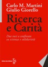 Ricerca e carità: Due voci a confronto su scienze e solidarietà - Carlo Maria Martini, Giulio Giorello, Damiano Modena