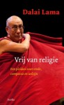 Vrij van religie: Een pleidooi voor vrede, compassie en welzijn - Dalai Lama XIV, Bert van Baar