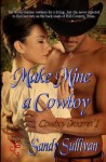 [(Make Mine a Cowboy (Cowboy Dreamin' 1))] [By (author) Sandy Sullivan] published on (September, 2013) - Sandy Sullivan