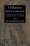 A Palestinian Syriac Lectionary: Containing Lessons from the Pentateuch, Job, Proverbs, Prophets, Acts and Epistles - Agnes Smith Lewis, Margaret D. Gibson