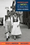 Norwegians and Swedes in the United States: Friends and Neighbors - Philip J. Anderson